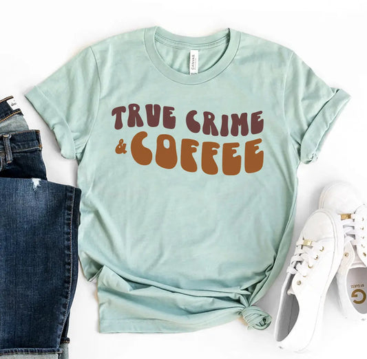 True Crime And Coffee T-shirt - Real Deal